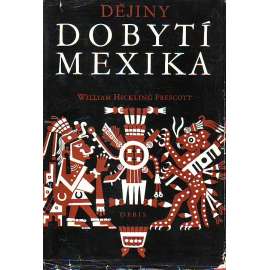 Dějiny dobytí Mexika (Mexiko, historie, Aztékové, Hernán Cortés)